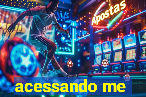 acessando me
